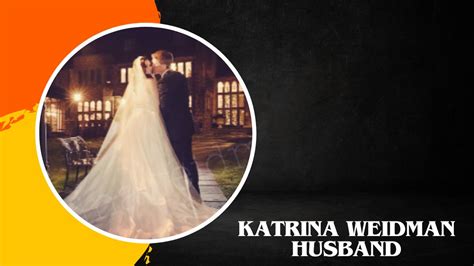 katrina weidman husband name|A Glimpse Into Her Life And Husband